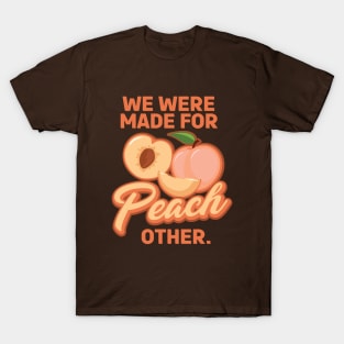 We Were Made for Peach Other - Pun T-Shirt